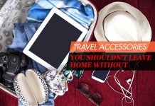 Travel Accessories You Shouldn’t Leave Home Without